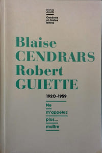 Blaise Cendrars - Robert Guiette. Lettres 1920-1959. "Ne m'appelez plus … maître."