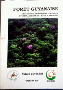Forêt guyanaise. Gestion de l'écosystème forestier et aménagement de l'espace régional. Nature guyanaise. Actes du IIème Congrès régional de l'environnement organisé par la Sépanguy…