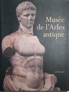 Musée de l'Arles antique. Collections archéologiques d'Arles.