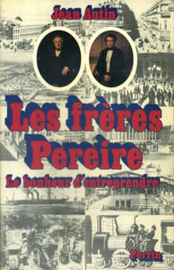 Les frères Pereire. Le bonheur d'entreprendre.