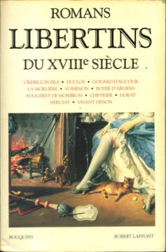 Romans libertins du XVIIIe siècle. Crébillon fils, Duclos, Godard d'Aucour, La Morlière, Voisenon, Boyer d'Argens, Fougeret de Monbron, Chevrier, ...