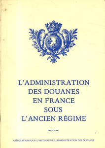 L'administration des douanes en France sous l'Ancien Régime.