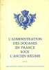 L'administration des douanes en France sous l'Ancien Régime.. BOY Jean-Claude 