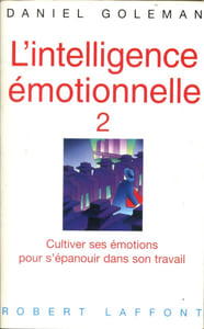 L'intelligence émotionnelle 2. Cultiver ses émotions pour s'épanouir dans son travail.