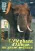 Bibliothèque de travail junior N° 367. L'éléphant d'Afrique, un géant menacé.. BTJ 