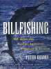 Billfishing. The quest for marlin, swordfish, spearfish and sailfish.. GOADBY Peter 