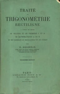 Traité de trigonométrie rectiligne à l'usage des élèves de seconde et de première C et D, de mathématiques A et B et des candidats au baccalauréat et aux écoles. Troisième édition.