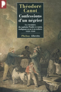 Confessions d'un négrier. Les aventures du capitaine Poudre-à-canon, trafiquant en or et en esclaves 1820-1840.