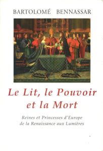 Le lit, le pouvoir et la mort. Reines et princesses d'Europe de la Renaissance aux Lumières.