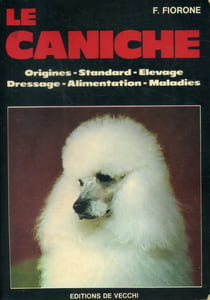 Le caniche. Origines, standard, élevage, dressage, alimentation, maladies.
