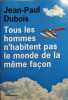 Tous les hommes n'habitent pas le monde de la même façon.. DUBOIS Jean-Paul 