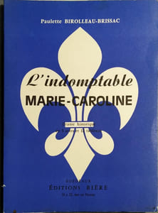 L'indomptable Marie-Caroline. Drame historique en 5 actes et 12 tableaux.