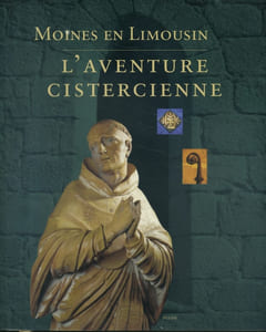 Moines en Limousin. L'aventure cistercienne.