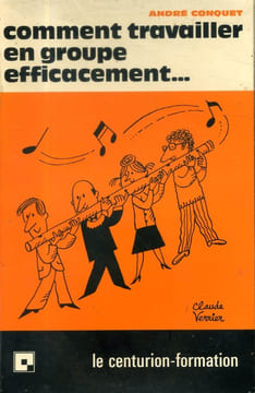 Comment travailler en groupe efficacement.... CONQUET André