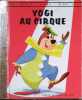 Yogi au cirque. Album Hanna-Barbera.. MEMLING C. Images de H. Pratt et A. White.