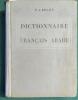 Petit dictionnaire fran&ccedil;ais-arabe &agrave; l'usage des &eacute;tudiants.. BELOT J. B. (P&egrave;re) 