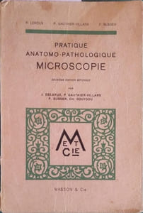 Pratique anatomo-pathologique. Microscopie. 2e édition refondue par J. Delarue, P. Gauthier-Villars, F. Busser et Ch. Gouygou