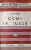 Orion le Tueur . Fantaisie m&eacute;lodramatique en six tableaux, deux enl&egrave;vements et un anneau magique. Le sc&eacute;nario est de Jean-Pierre Grenier, les ...