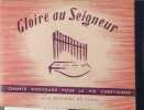Gloire au seigneur. Chants nouveaux pour la vie chr&eacute;tienne. (44 chants).. GEOFFROY B. (Dir) Dessins de Alice Albert Garreau.