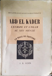 Abd El Kader. L'Europe et l'Islam au XIXe siècle.