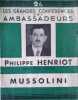 Mussolini. Conf&eacute;rence faite par M. Philippe Henriot, d&eacute;put&eacute; de la Gironde. Grandes conf&eacute;rences des Ambassadeurs de Paris.. HENRIOT Philippe 