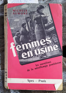 Femmes en usine. Les ouvrières de la métallurgie parisienne.