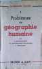 Probl&egrave;mes de g&eacute;ographie humaine.. DEFFONTAINES P. - JEAN-BRUNHES DELAMARRE M. - BERTOQUY P. 