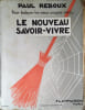 Le nouveau savoir-vivre. Pour balayer les vieux usages voici …. REBOUX Paul 