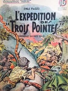 L'expédition des "Trois Pointes". (Nouvelle-Guinée 1942).
