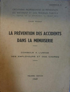 La prévention des accidents dans la menuiserie. Conseils à l'usage des employeurs et des cadres. Première édition.