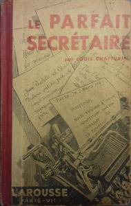Le parfait secrétaire. Correspondance usuelle, commerciale et d'affaires.