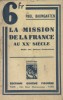 La mission de la France au XX e siècle. Dédié aux anciens combattants.. BAUMGARTEN Paul 
