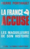 La France accuse - Les maquilleurs de son histoire.. PORTHAULT Pierre 