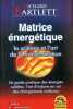 Matrice énergétique. La science et l'art de la transformation.. BARTLETT Richard 