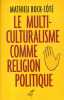 Le multi-culturalisme comme religion politique.. BOCK-COTE Mathieu 