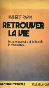 Retrouver la vie. Histoire, pouvoirs et limites de la réanimation.
