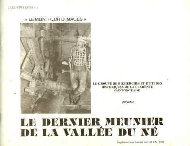 Le dernier meunier de la vallée du Né. Le groupe de recherches et d'études historiques de la Charente saintongeaise.