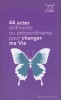 44 actes ordinaires ou extraordinaires pour changer ma vie.. LABILLE Daniel 