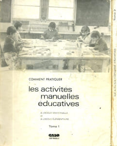 Comment pratiquer les activités manuelles éducatives, tomes 1 et 2.