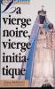 La vierge noire, vierge initiatique.. BERMANN Roland 