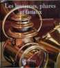 Les lanternes, phares et fanaux. L'&eacute;clairage de nos a&iuml;eux.. MAHOT Bernard 