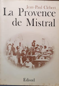 La Provence de Mistral. Sur une collection de documents réunis par Michel Chirinian.