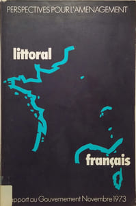 Perspectives pour l'aménagement : littoral français. Rapport au gouvernement novembre 1973.