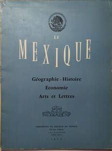 Le Mexique. Géographie - Histoire - Economie - Arts - Lettres.