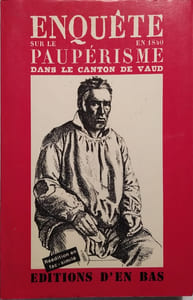 Enquête sur le paupérisme en 1840 dans le canton de Vaud. Reproduction photomécanique de l'édition de 1840.
