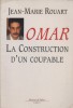 Omar : La construction d'un coupable.. ROUART Jean-Marie 