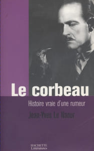 Le corbeau. Histoire vraie d'une rumeur. Relate le fait divers qui a inspiré Henri-Georges Clouzot pour son film le Corbeau réalisé en 1943.