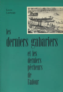 Les derniers gabariers et les derniers pêcheurs de l'Adour.