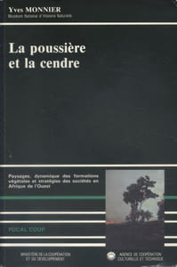 La poussière et la cendre. Paysages, dynamique des formations végétales et stratégies des sociétés en Afrique de l'Ouest.