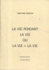 La vie pendant la vie ou la vie = la vie.. MARTIN Martine 